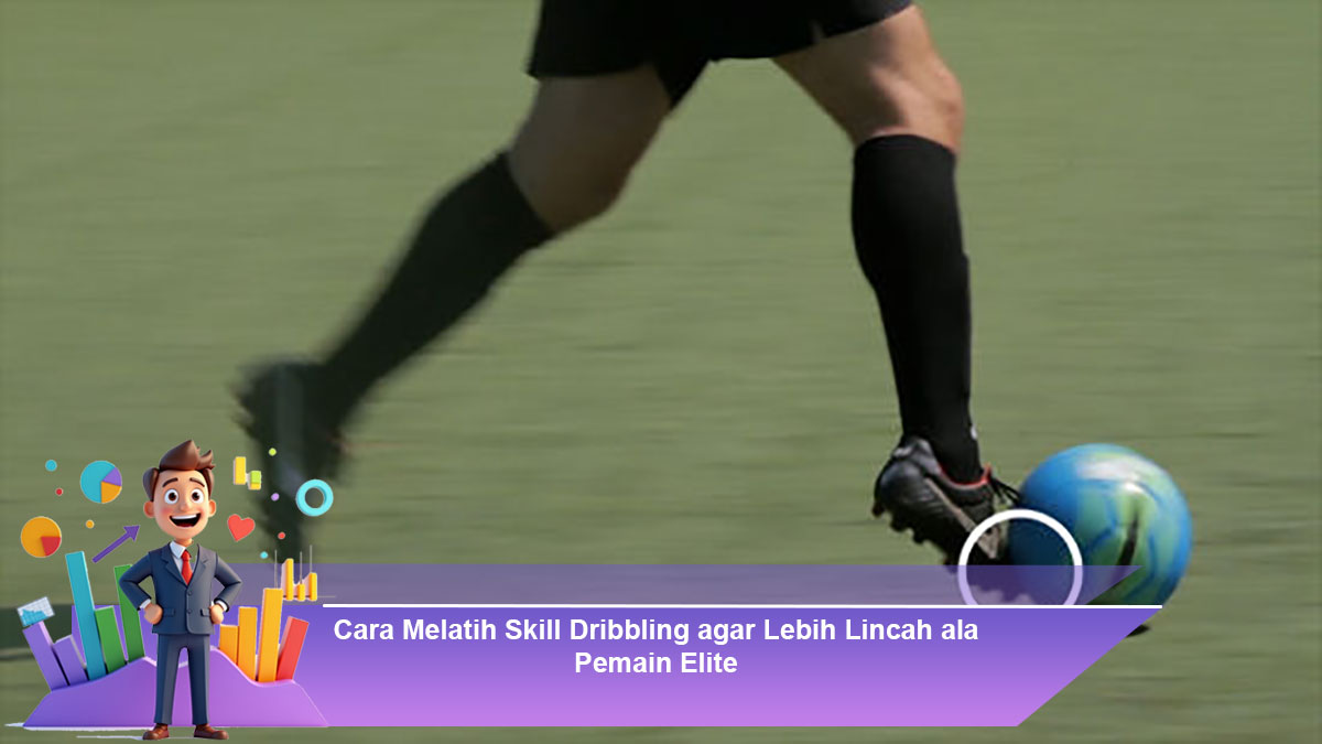 Cara-Melatih-Skill-Dribbling-agar-Lebih-Lincah-ala-Pemain-Elite