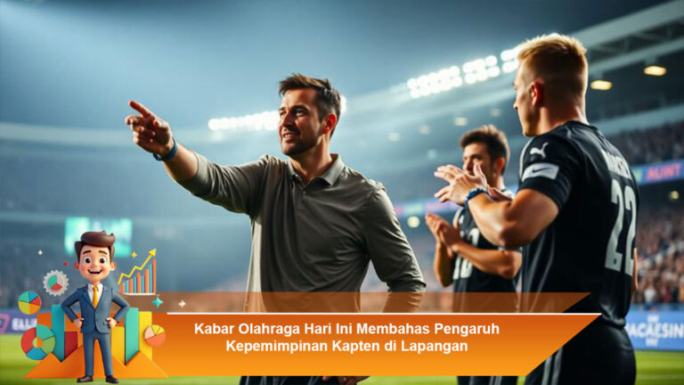 Kabar-Olahraga-Hari-Ini-Membahas-Pengaruh-Kepemimpinan-Kapten-di-Lapangan
