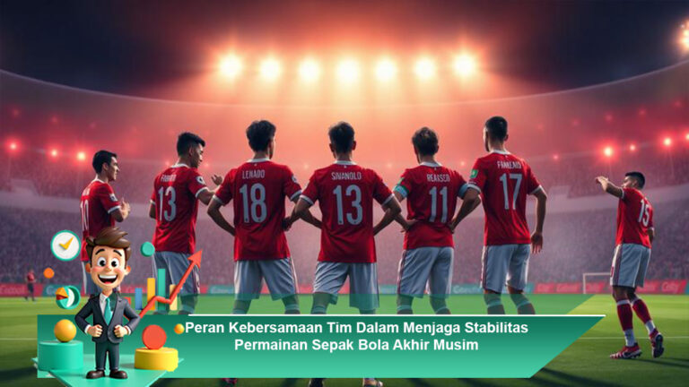 Peran-Kebersamaan-Tim-Dalam-Menjaga-Stabilitas-Permainan-Sepak-Bola-Akhir-Musim