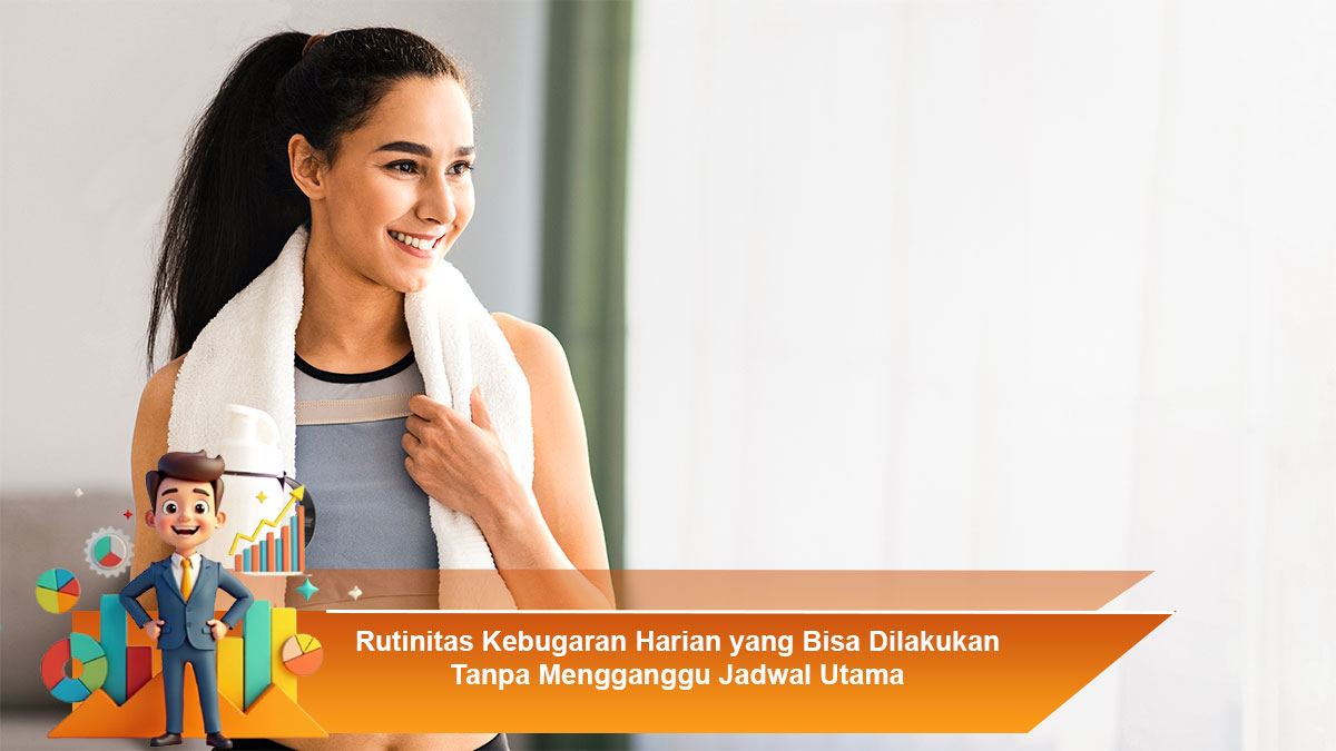 Rutinitas-Kebugaran-Harian-yang-Bisa-Dilakukan-Tanpa-Mengganggu-Jadwal-Utama