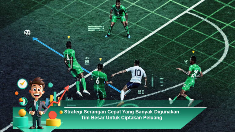 Strategi-Serangan-Cepat-Yang-Banyak-Digunakan-Tim-Besar-Untuk-Ciptakan-Peluang