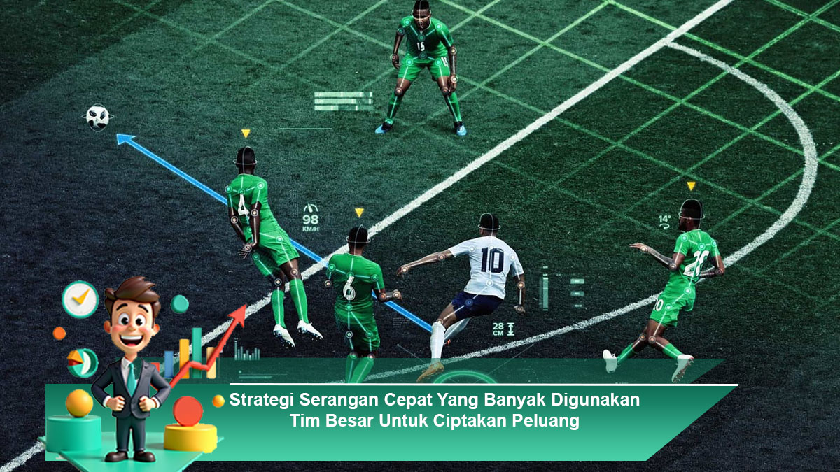 Strategi-Serangan-Cepat-Yang-Banyak-Digunakan-Tim-Besar-Untuk-Ciptakan-Peluang