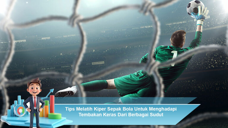 Tips-Melatih-Kiper-Sepak-Bola-Untuk-Menghadapi-Tembakan-Keras-Dari-Berbagai-Sudut