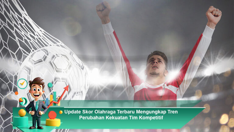 Update-Skor-Olahraga-Terbaru-Mengungkap-Tren-Perubahan-Kekuatan-Tim-Kompetitif
