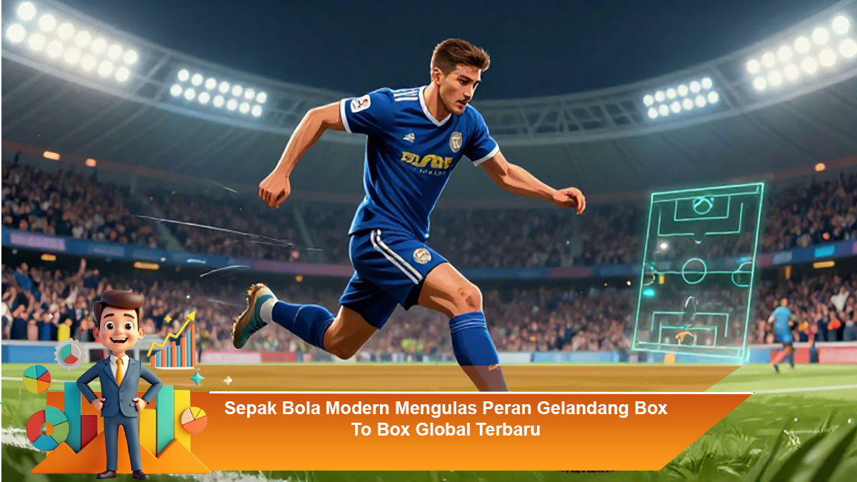 Sepak-Bola-Modern-Mengulas-Peran-Gelandang-Box-To-Box-Global-Terbaru