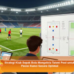 Strategi-Klub-Sepak-Bola-Mengelola-Talent-Pool-untuk-Posisi-Kunci-Secara-Optimal