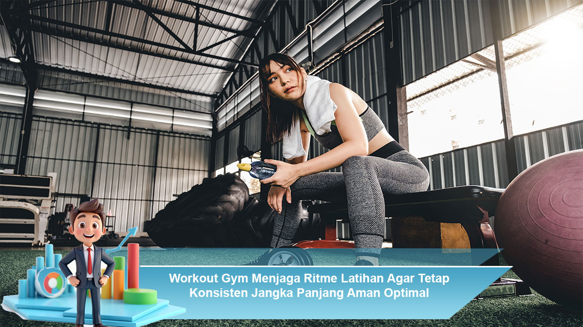 Workout-Gym-Menjaga-Ritme-Latihan-Agar-Tetap-Konsisten-Jangka-Panjang-Aman-Optimal